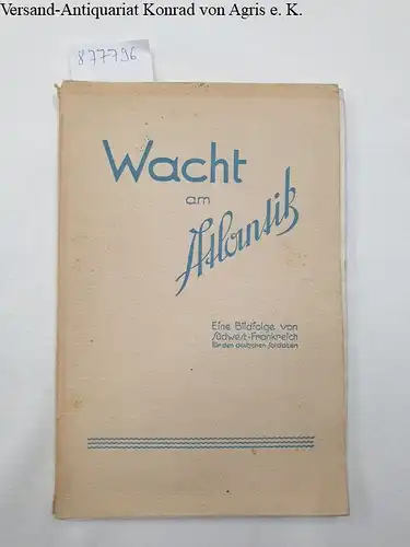 Deutsche Südwest-Armee (Hrsg.) und Leutnant Haas (Text): Wacht am Atlantik : Eine Bildfolge von Südwest-Frankreich für den deutschen Soldaten. 