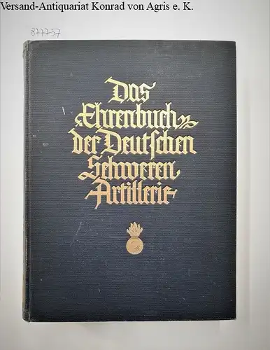 Waffenring der ehemaligen Deutschen Schweren Artillerie (Hrsg.): Das Ehrenbuch der Deutschen Schweren Artillerie : (gutes Exemplar). 