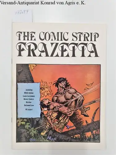Frazetta, Frank: The Comic Strip Frazetta
 including White Indian, Looie Lazy bones, Heroic Comics, Botalye, untamed love. 