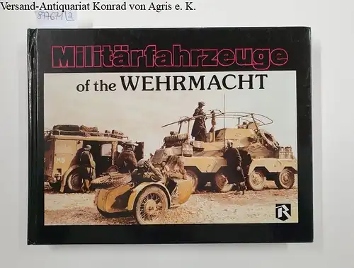 Rieger, Kurt and Uwe Feist: Militärfahrzeuge of the Wehrmacht : Vol. 1 und 2 : 2 Bände. 