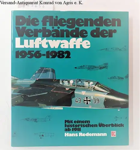 Redemann, Hans: Die fliegenden Verbände der Luftwaffe 1956 bis 1982: Mit einem historischen Überblick ab 1911. 