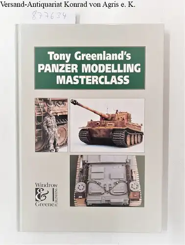 Greenland, Tony: Tony Greenland's Panzer Modelling Masterclass. 