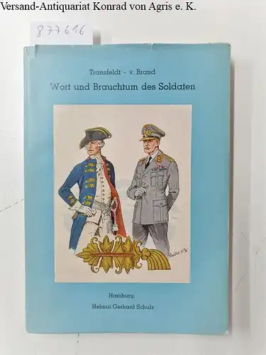 Transfeldt, Walter und Karl-Hermann Frhr. von Brand: Wort und Brauchtum des Soldaten. 