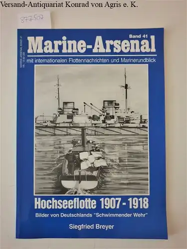 Breyer, Siegfried: Marine-Arsenal Band 41, Hochseeflotte 1907-1918 : Bilder von Deutschlands "Schwimmender Wehr". 