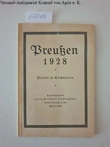 Preußisches Staatsministerium: Preußen 1928 : Politik in Stichworten 
 herausgegeben von der Pressestelle des Preußischen Staatsministeriums. 