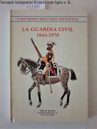 Bueno, Jose Maria: Uniformes militares espanoles: La Guardia Civil 1844-1978. 