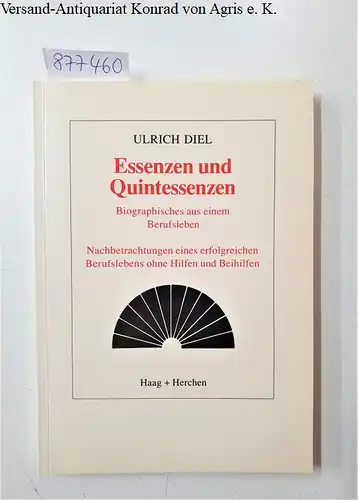 Diel, Ulrich: Essenzen und Quintessenzen : vom Autor signiert 
 Biographisches aus einem Berufsleben. 