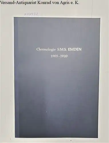 Huff, Peter Günter: Chronologie des kleinen Kreuzers SMS Emden : 1905 - 1920. 