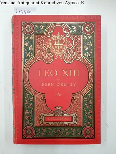 O'Reilly, Bernhard: Festschrift zum fünfzigjährigen Priester-Jubiläum Sr. Heiligkeit : Leo XIII. 
 Seine Zeit, sein Pontificat und seine Erfolge. 