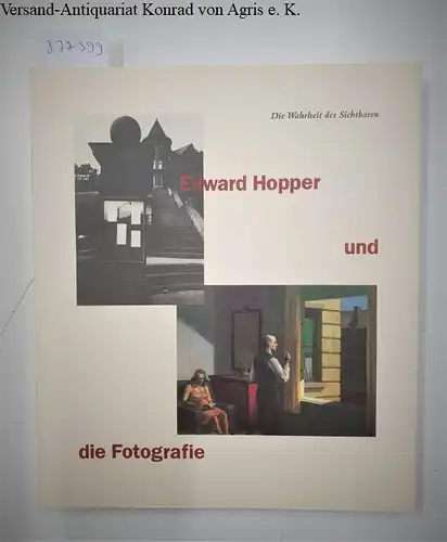 Költzsch, Georg-W. und Heinz Liesbrock (Hrsg.): Die Wahrheit des Sichtbaren : Edward Hopper und die Fotografie. 