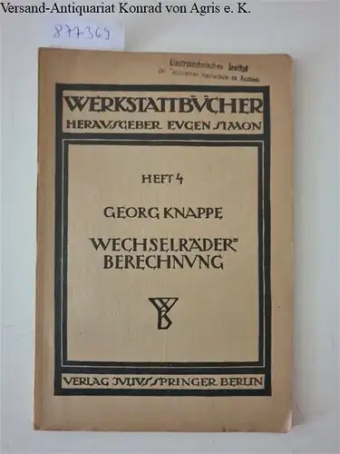 Knappe, Georg und Eugen Simon (Hrsg.): Wechselräderberechnung für Drehbänke unter Berücksichtigung der schwierigen Steigungen : Heft 4
 Werkstattbücher für Betriebsbeamte, Vor- und Facharbeiter : Heft 4. 