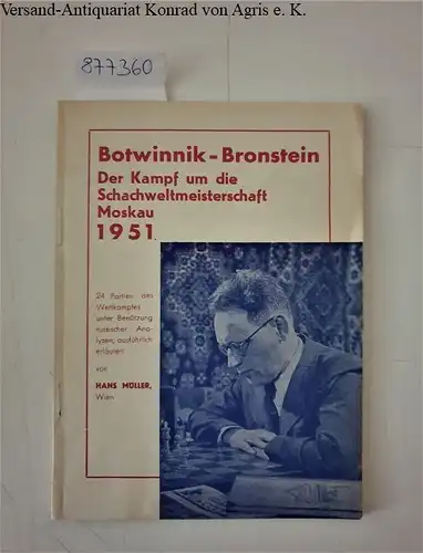 Müller, Hans: Botwinnik - Bronstein : Der Kampf um die Schachweltmeisterschaft Moskau 1951. 