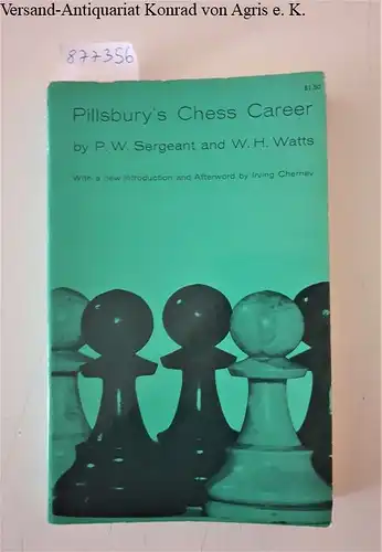 Sergeant, Philip W. and William H. Watts: Pillsbury's Chess Career. 