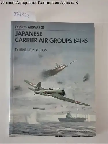 Francillon, Rene and Terry Hadler: Japanese Carrier Air Groups 1941-45 (Airwar 21). 