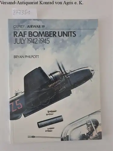 Philpott, Brian and Terry Hadler: RAF Bomber Units July 1942-1945 (Airwar, Band 19). 