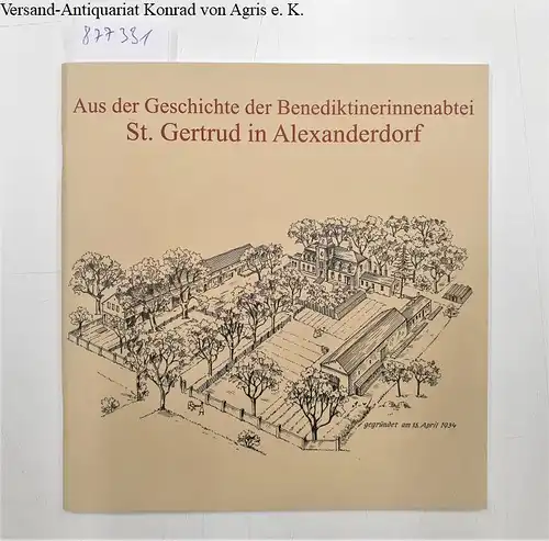 Schulisch, Karl-Heinz: Aus der Geschichte der Benediktinerabtei St. Gertrud in Alexanderdorf 
 Der Weg einer Schwesterngemeinschaft im 20. Jahrhundert. 