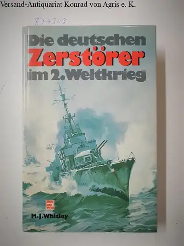 Whitley, Mike J: Die deutschen Zerstörer im 2. Weltkrieg. 