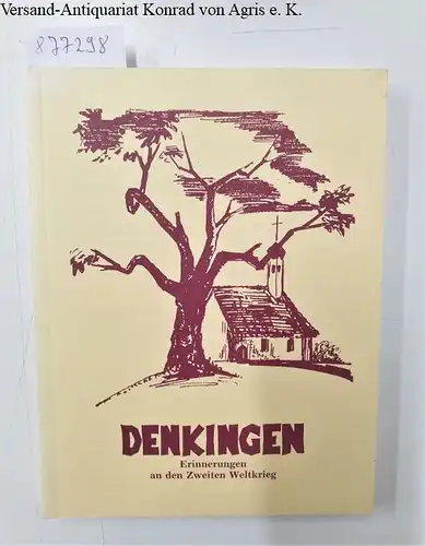 Fetzer, Josef (Hrsg.): Denkingen : Erinnerungen an den Zweiten Weltkrieg. 