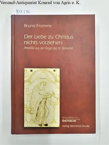Fromme, Bruno: Der Liebe zu Christus nichts vorziehen : Anstöße aus der Regel des hl. Benedikt 
 Mit dem vollständigen Regelwerk. 