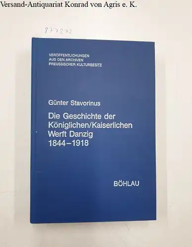Stavorinus, Günther: Die Geschichte der Königlichen / Kaiserlichen Werft Danzig 1844-1918 (Veröffentlichungen aus den Archiven Preussischer Kulturbesitz). 