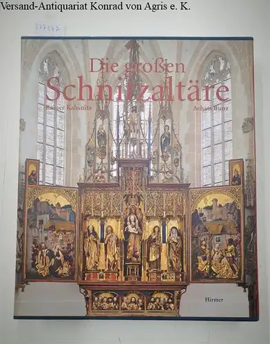 Kahsnitz, Rainer und Achim Bunz (Fotos): Die großen Schnitzaltäre : Spätgotik in Süddeutschland, Österreich, Südtirol. 