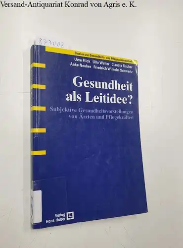 Flick, Uwe und u. a: Gesundheit als Leitidee? Subjektive Gesundheitsvorstellungen von Ärzten und Pflegekräften. 