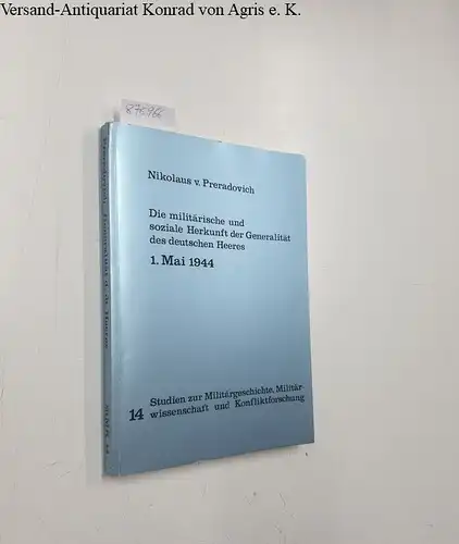 Preradovich, Nikolaus von: Die militärische und soziale Herkunft der Generalität des deutschen Heeres, 1. [erster] Mai 1944 [neunzehnhundertvierundvierzig]
 (= Studien zur Militärgeschichte, Militärwissenschaft und Konfliktsforschung ; Bd. 14). 