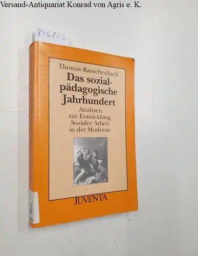 Rauschenbach, Thomas: Das sozialpädagogische Jahrhundert (Juventa Paperback). 