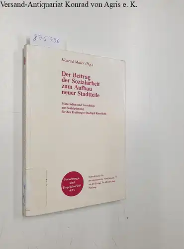 Maier, Konrad (Herausgeber): Der Beitrag der Sozialarbeit zum Aufbau neuer Stadtteile : Materialien und Vorschläge zur Sozialplanung für den Freiburger Stadtteil Rieselfeld. 