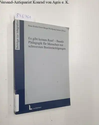 Rödler, Peter (Herausgeber) und u. a: Es gibt keinen Rest! : Basale Pädagogik für Menschen mit schwersten Beeinträchtigungen ; für Georg Feuser zum 60. Geburtstag. 