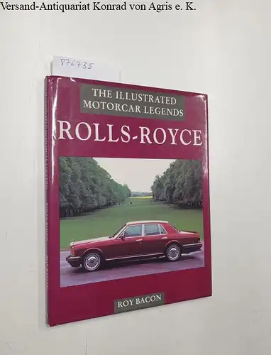 Bacon, Roy H: Rolls-Royce (The Illustrated Motorcar Legends). 