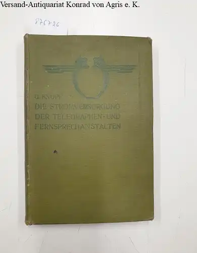 Knopf, Gustav und Theodor Karrass (Hrsg.): Die Stromversorgung der Telegraphen- und Fernsprechanstalten. 