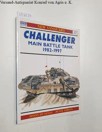 Dunstan, Simon and Peter Sarson: Challenger : Main Battle Tank : 1982-1997. 