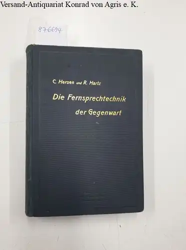 Hersen, Carl und Richard Hartz: Die Fernsprechtechnik der Gegenwart (ohne die Selbstanschluss-Systeme) : Originalausgabe in gutem bis sehr gutem Zustand 
 (Telegraphen- und Fernsprech-Technik in Einzeldarstellungen). 