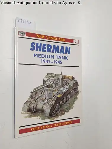 Zaloga, Steve and Peter Sarson: Sherman : Medium Tank : 1942-1945. 