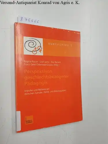 Rauw, Regina: Perspektiven Geschlechtsbezogener Pädagogik: Impulse und Reflexionen Zwischen Gender, Politik und Bildungsarbeit (Quersichten) (German Edition) (Quersichten, 1, Band 1). 