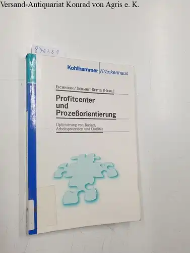 Eichhorn, Siegfried und Barbara Schmidt-Rettig: Profitcenter und Prozessorientierung: Optimierung von Budget, Arbeitsprozessen und Qualität. 