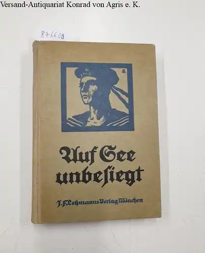 Mantey, Eberhard von (Hrsg.): Auf See unbesiegt : 30 Einzeldarstellungen aus dem Seekrieg : Erster Weltkrieg. 