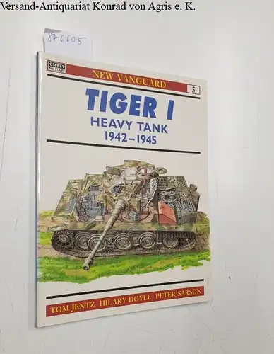Jentz, Tom and Hilary Doyle: Tiger 1 : Heavy Tank 1942-1945. 