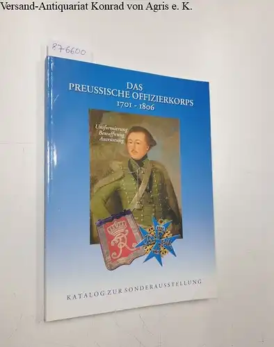 Wirtgen, Rolf (Hrsg.): Das Preussische Offizierskorps 1701 - 1806 : Uniformierung : Bewaffnung : Ausrüstung : (fast neuwertiges Exemplar) 
 Katalog zur Sonderausstellung. 