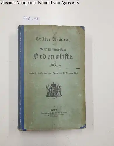 Königlich Preußische Ordensliste: Dritter Nachtrag zur Königlich Preußischen Ordensliste 1905 
 Enthält Verleihungen vom 1. Februar 1907 bis 31. Januar 1908. 