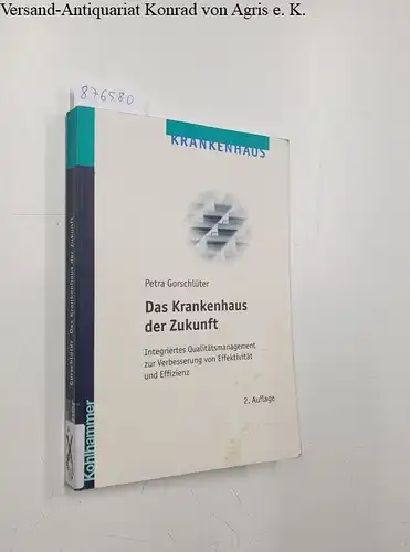 Gorschlüter, Petra: Das Krankenhaus der Zukunft : Integriertes Qualitätsmanagement zur Verbesserung von Effektivität und Effizienz. 