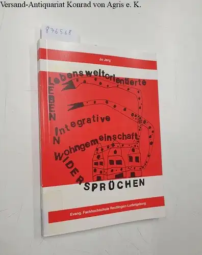 Jerg, Jo: Leben in Widersprüchen : Bestandsaufnahme und Erfahrungen in einer lebensweltorientierten integrativen Wohngemeinschaft. 