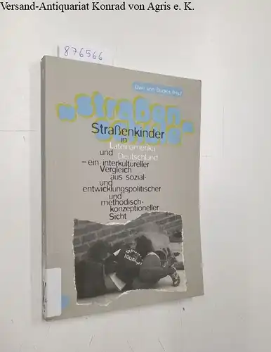 Dücker, Uwe von (Herausgeber): Straßenschule : Straßenkinder in Lateinamerika und Deutschland - ein interkultureller Vergleich aus sozial- und entwicklungspolitischer und methodisch-konzeptioneller Sicht. 