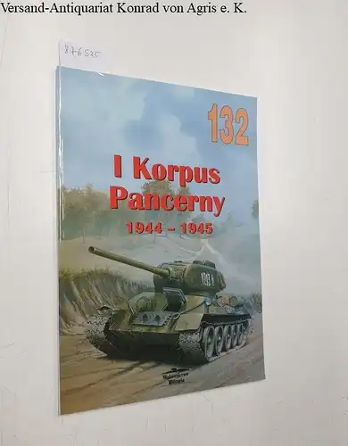 Ledwoch, Janusz: I Korpus Pancerny 1944-1945. 