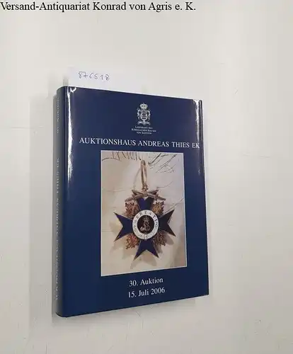 Auktionshaus Andreas Thies (Hrsg.): Auktionshaus Andreas Thies - 30. Auktion, 15. Juli 2006. 