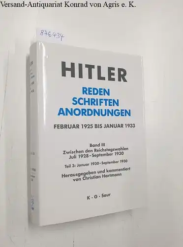 Hartmann, Christian (Hrsg.): Hitler : Reden Schriften Anordnungen : Februar 1925 bis Januar 1933 : Band III : Teil 3 
 Januar 1930 - September 1930. 