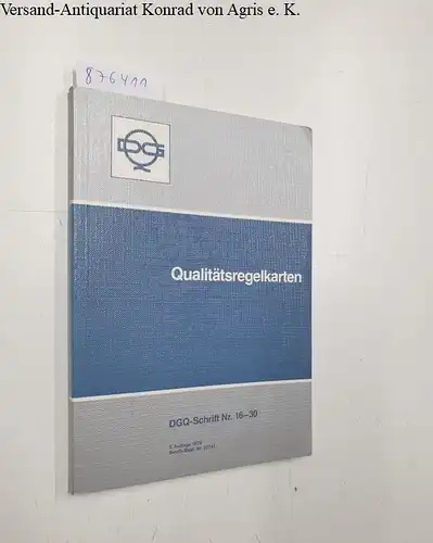 Deutsche Gesellschaft für Qualität e.V. (DGQ), Frankfurt (Hrsg.): Qualitätsregelkarten - DGQ-Schrift Nr. 16 - 30. 