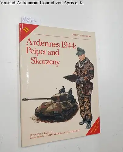 Pallud, Jean-Paul and David Parker: Ardennes 1944 Peiper & Skorzeny: Peiper and Skorzeny (Elite, Band 11). 