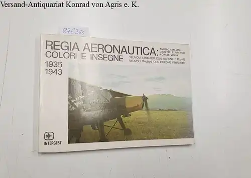 Emiliani, Angelo, Guiseppe f. Ghergo und Achille Vigna: Regia Aeronautica: Colori e Insegne 1935 - 1943. 